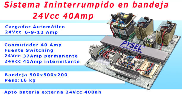 Sistema Ininterrumpido en bandeja 24Vcc 40Amp Cargador Automático 24vcc 6-9-12 Amp Conmutador 40 Amp Fuente Switching 37Amp permanente 41 Amp intermitente Bandeja 500x500x200